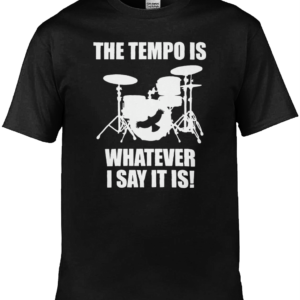 The Tempo Is T-Shirt
