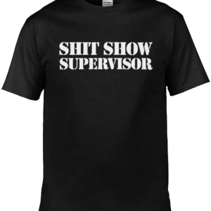 Shit Show Supervisor T-Shirt